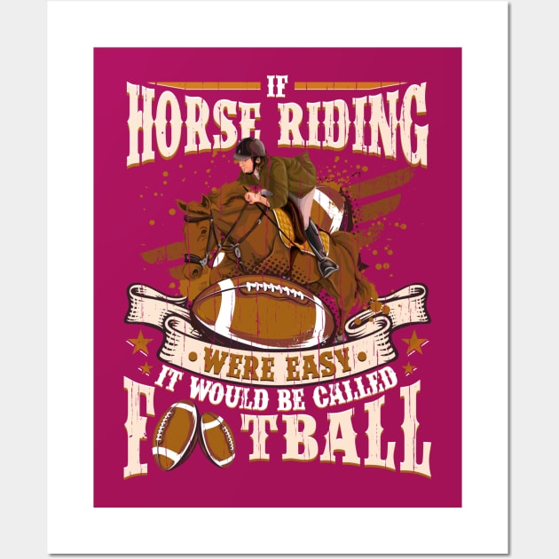 Horse Riding were easy it would be Football Wall Art by aneisha